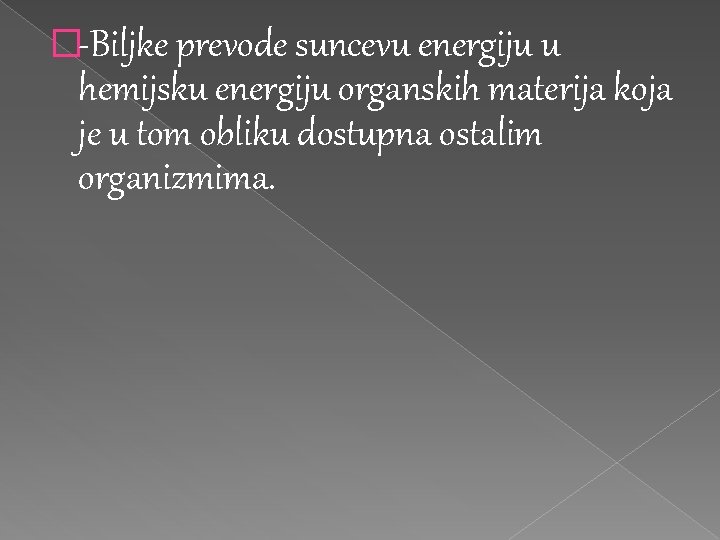 �-Biljke prevode suncevu energiju u hemijsku energiju organskih materija koja je u tom obliku �-Biljke prevode suncevu energiju u hemijsku energiju organskih materija koja je u tom obliku
