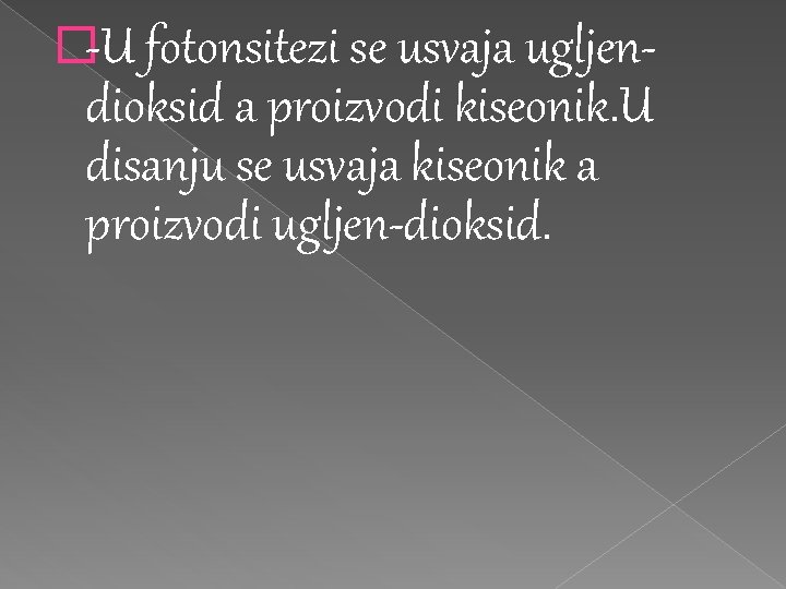 �-U fotonsitezi se usvaja ugljen- dioksid a proizvodi kiseonik. U disanju se usvaja kiseonik �-U fotonsitezi se usvaja ugljen- dioksid a proizvodi kiseonik. U disanju se usvaja kiseonik