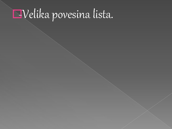 �-Velika povesina lista. 