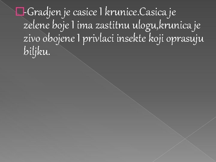 �-Gradjen je casice I krunice. Casica je zelene boje I ima zastitnu ulogu, krunica