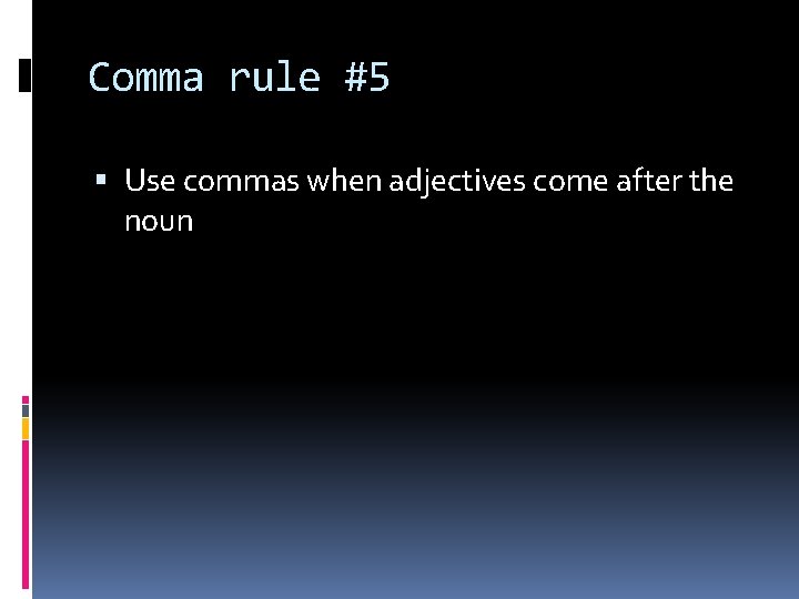 Comma rule #5 Use commas when adjectives come after the noun 
