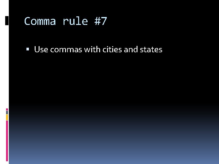 Comma rule #7 Use commas with cities and states 