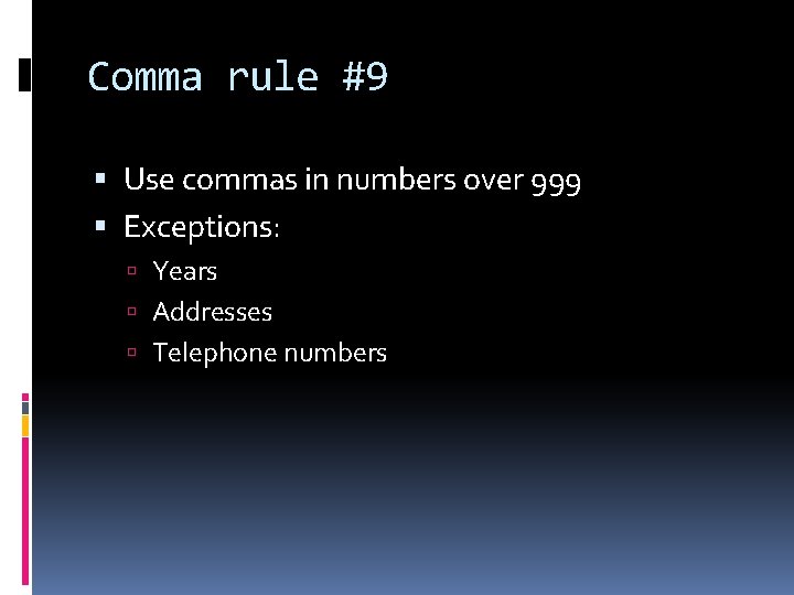 Comma rule #9 Use commas in numbers over 999 Exceptions: Years Addresses Telephone numbers