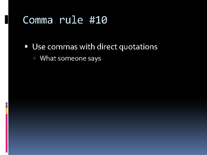 Comma rule #10 Use commas with direct quotations What someone says 