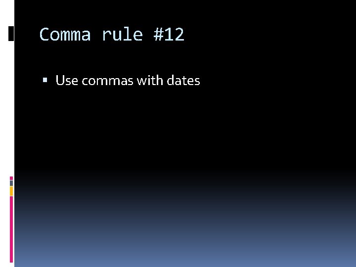 Comma rule #12 Use commas with dates 