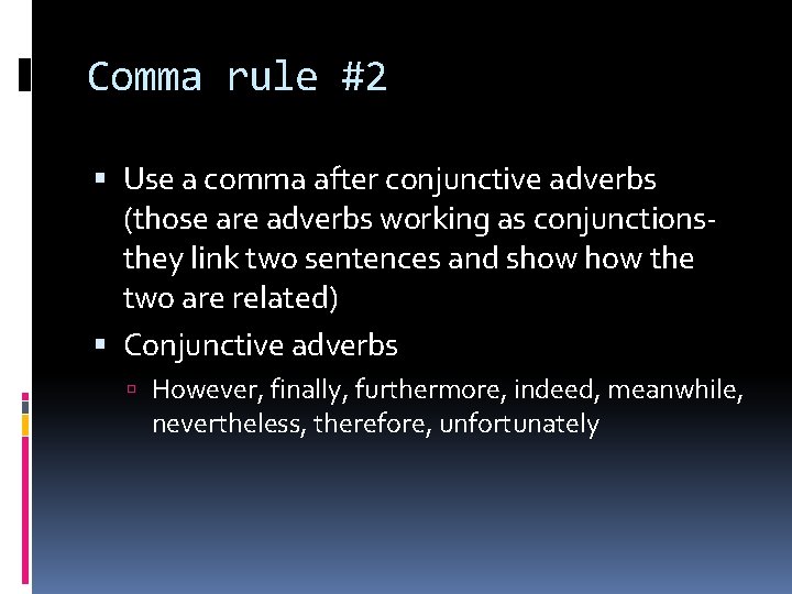 Comma rule #2 Use a comma after conjunctive adverbs (those are adverbs working as