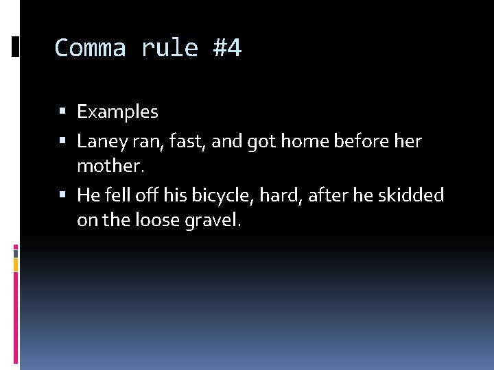 Comma rule #4 Examples Laney ran, fast, and got home before her mother. He