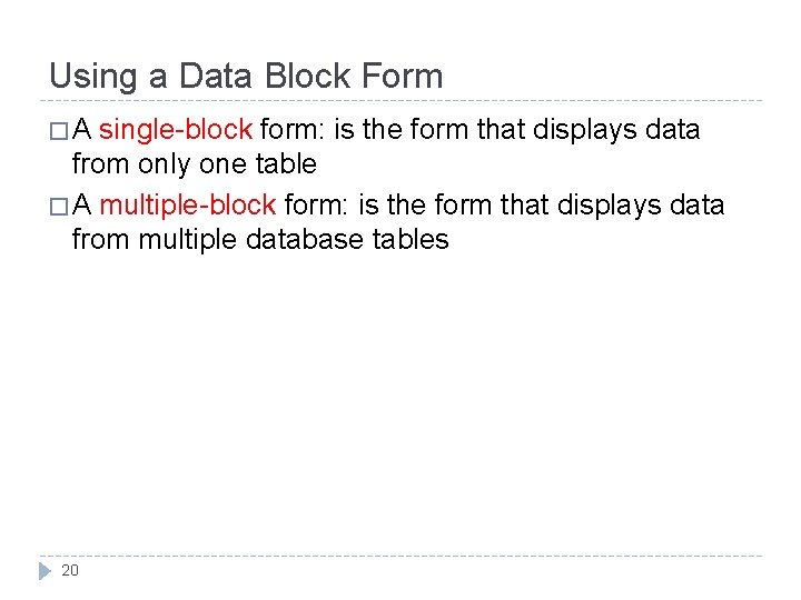 Using a Data Block Form �A single-block form: is the form that displays data Using a Data Block Form �A single-block form: is the form that displays data