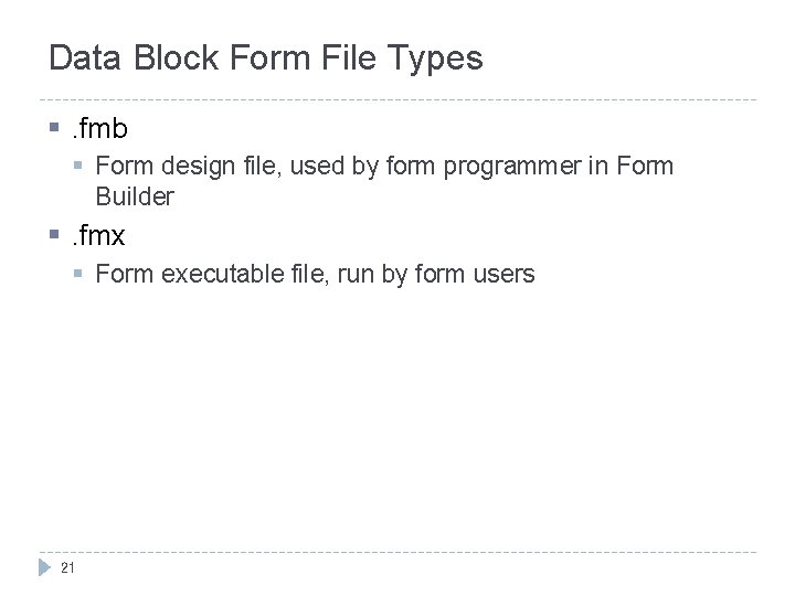 Data Block Form File Types §. fmb § Form design file, used by form Data Block Form File Types §. fmb § Form design file, used by form