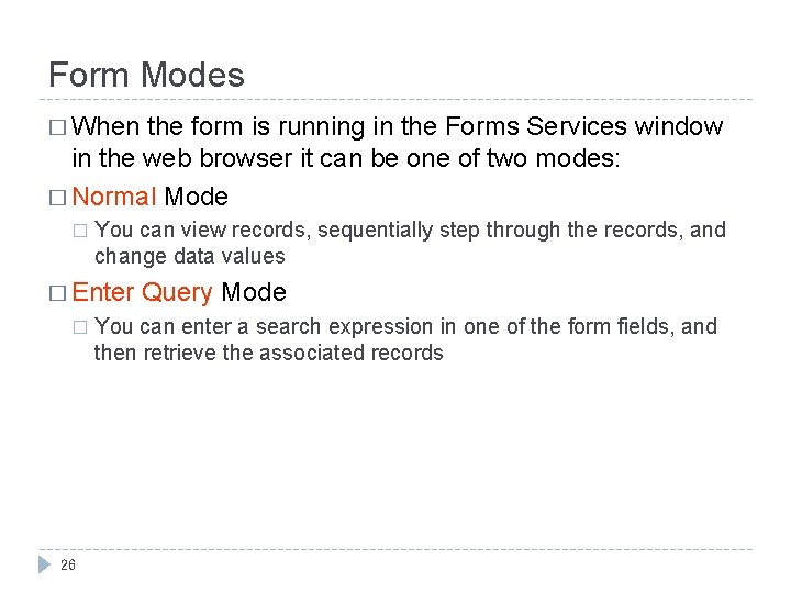 Form Modes � When the form is running in the Forms Services window in Form Modes � When the form is running in the Forms Services window in