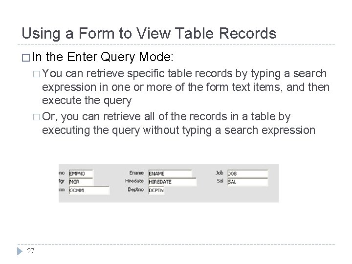 Using a Form to View Table Records � In the Enter Query Mode: � Using a Form to View Table Records � In the Enter Query Mode: �