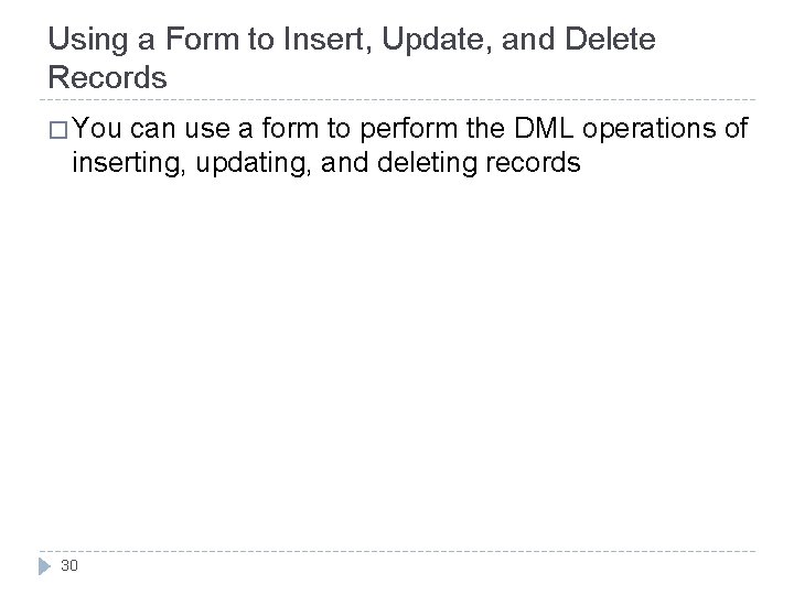 Using a Form to Insert, Update, and Delete Records � You can use a Using a Form to Insert, Update, and Delete Records � You can use a