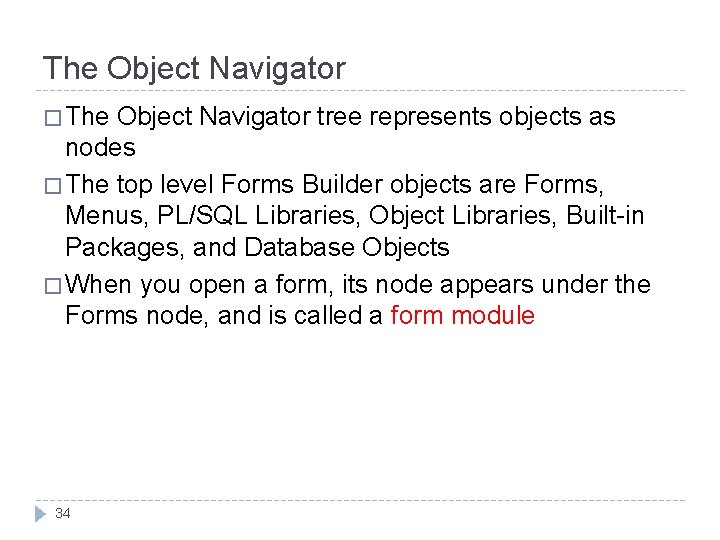 The Object Navigator � The Object Navigator tree represents objects as nodes � The The Object Navigator � The Object Navigator tree represents objects as nodes � The