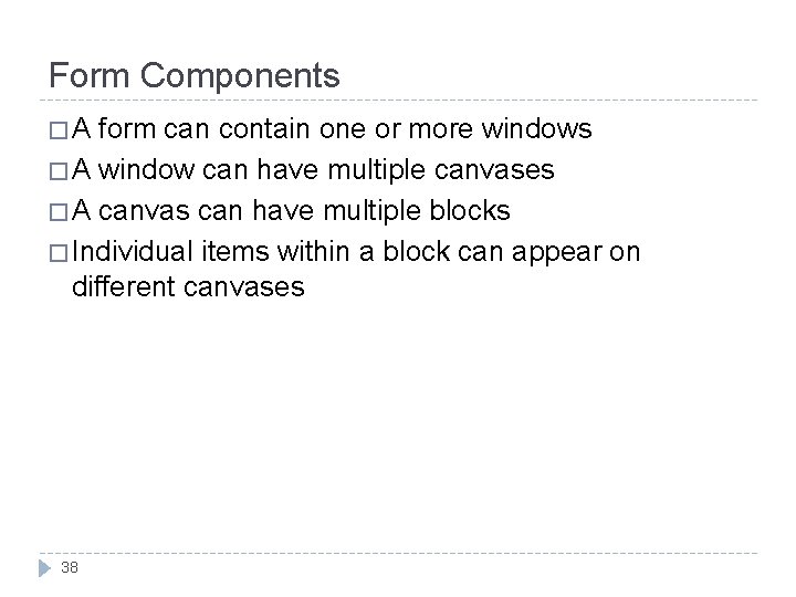 Form Components �A form can contain one or more windows � A window can Form Components �A form can contain one or more windows � A window can