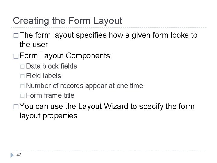 Creating the Form Layout � The form layout specifies how a given form looks Creating the Form Layout � The form layout specifies how a given form looks