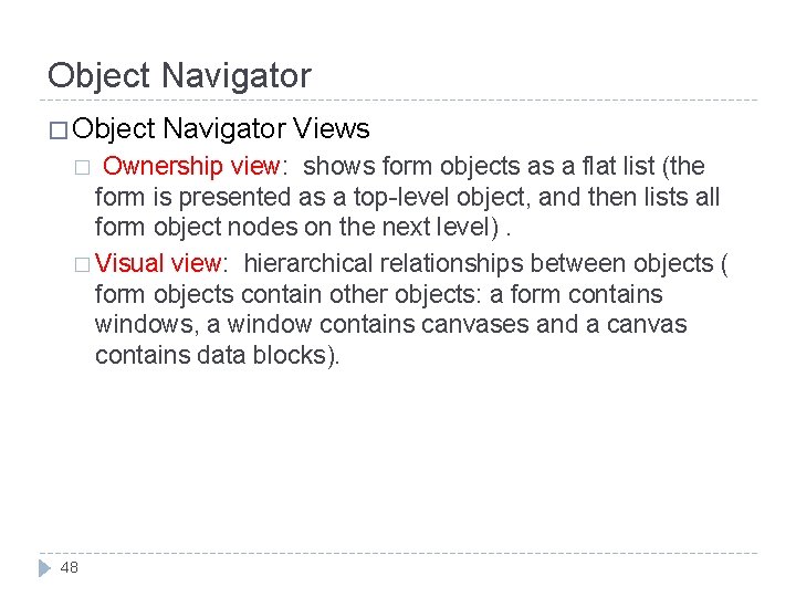 Object Navigator � Object Navigator Views Ownership view: shows form objects as a flat Object Navigator � Object Navigator Views Ownership view: shows form objects as a flat