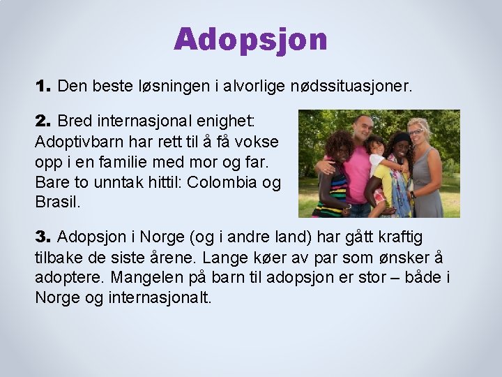 Adopsjon 1. Den beste løsningen i alvorlige nødssituasjoner. 2. Bred internasjonal enighet: Adoptivbarn har