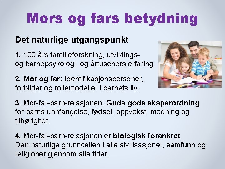 Mors og fars betydning Det naturlige utgangspunkt 1. 100 års familieforskning, utviklingsog barnepsykologi, og