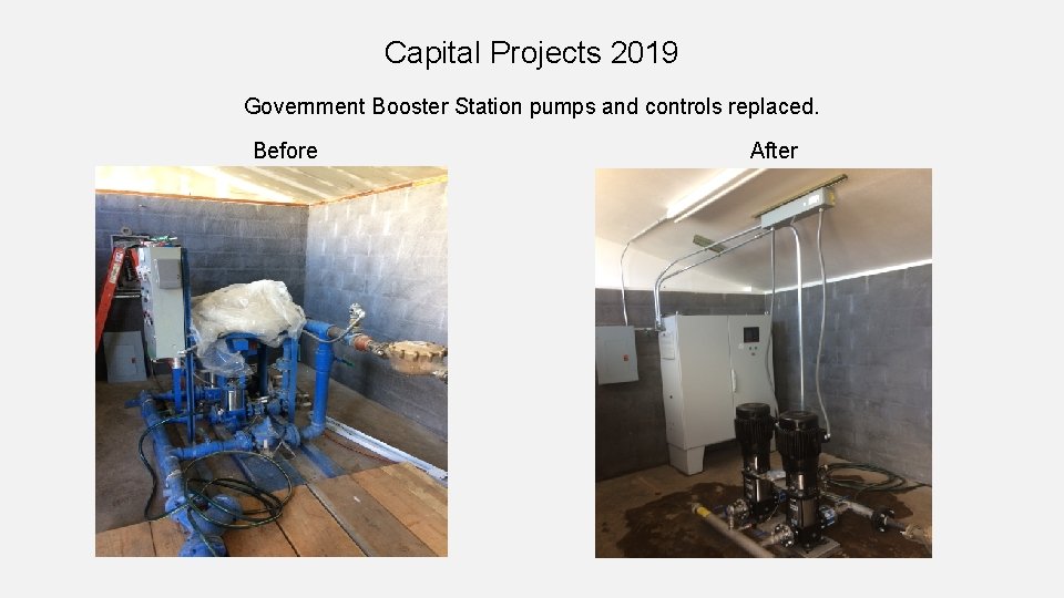 Capital Projects 2019 Government Booster Station pumps and controls replaced. Before After 