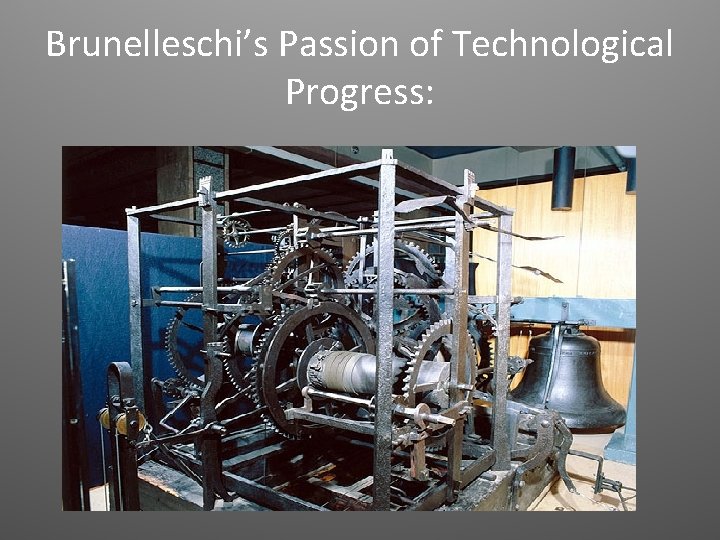 Brunelleschi’s Passion of Technological Progress: 