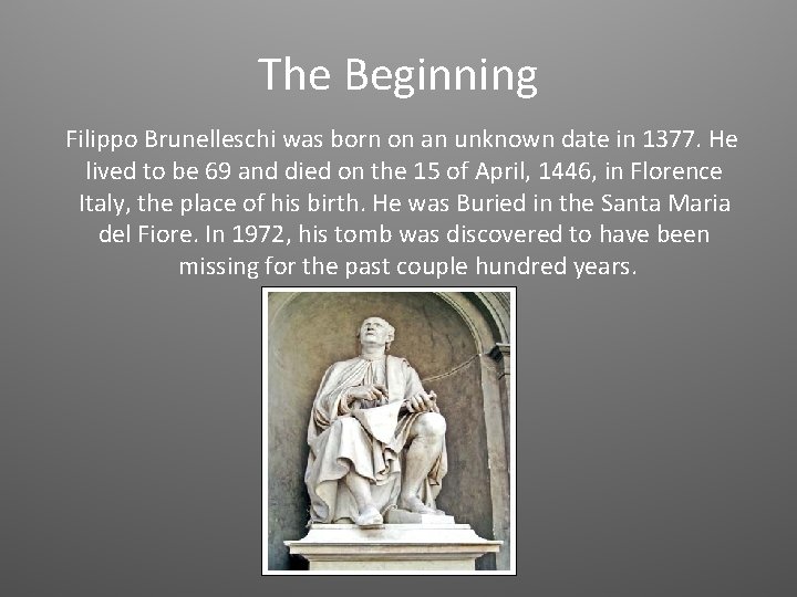 The Beginning Filippo Brunelleschi was born on an unknown date in 1377. He lived