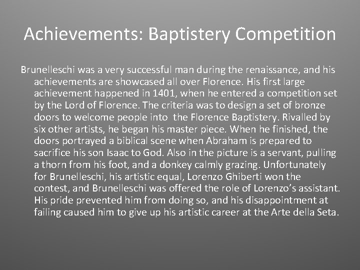 Achievements: Baptistery Competition Brunelleschi was a very successful man during the renaissance, and his