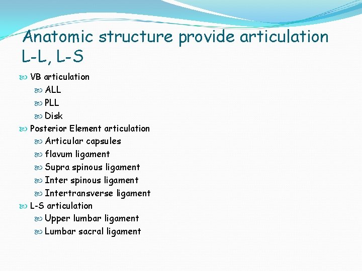 Anatomic structure provide articulation L-L, L-S VB articulation ALL PLL Disk Posterior Element articulation