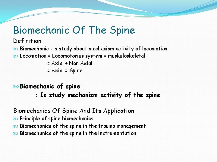 Biomechanic Of The Spine Definition Biomechanic : is study about mechanism activity of locomotion