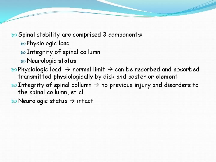  Spinal stability are comprised 3 components: Physiologic load Integrity of spinal collumn Neurologic