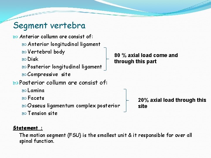 Segment vertebra Anterior collumn are consist of: Anterior longitudinal ligament Vertebral body Disk Posterior
