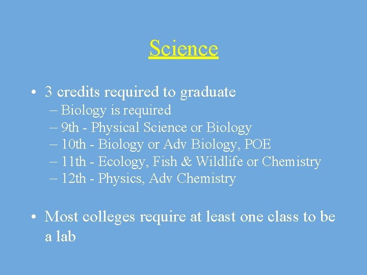 Science • 3 credits required to graduate – Biology is required – 9 th
