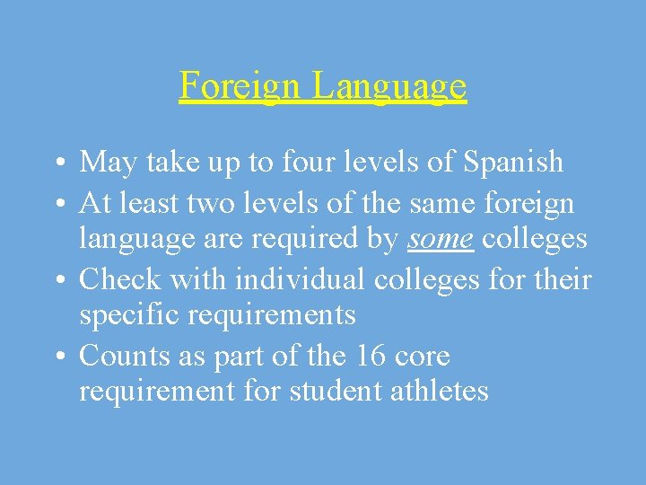 Foreign Language • May take up to four levels of Spanish • At least