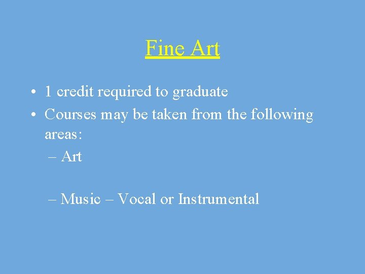 Fine Art • 1 credit required to graduate • Courses may be taken from