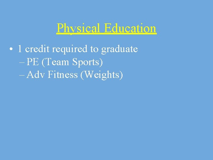 Physical Education • 1 credit required to graduate – PE (Team Sports) – Adv