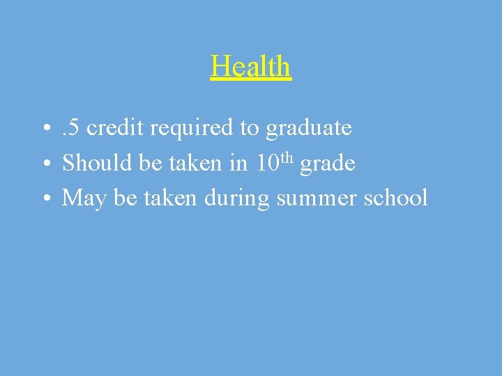 Health • . 5 credit required to graduate • Should be taken in 10
