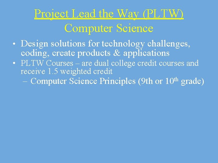 Project Lead the Way (PLTW) Computer Science • Design solutions for technology challenges, coding,