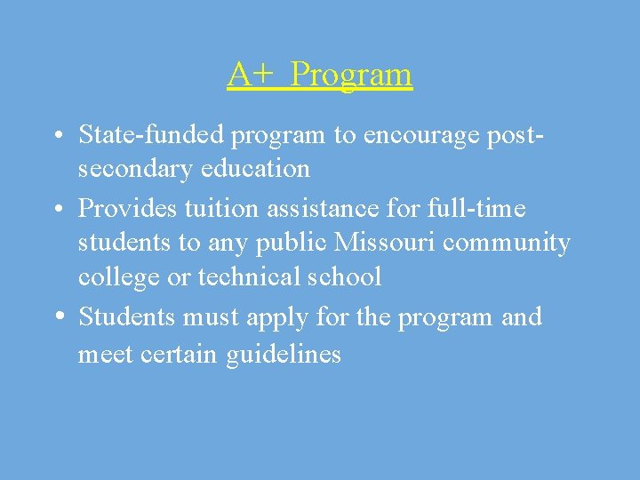 A+ Program • State-funded program to encourage postsecondary education • Provides tuition assistance for