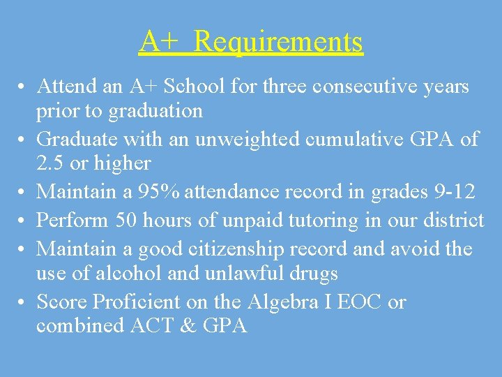 A+ Requirements • Attend an A+ School for three consecutive years prior to graduation