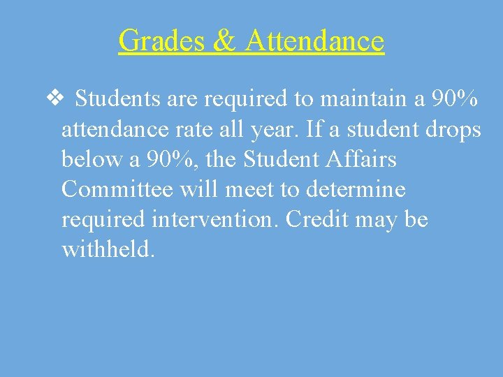 Grades & Attendance ❖ Students are required to maintain a 90% attendance rate all