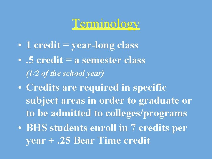 Terminology • 1 credit = year-long class • . 5 credit = a semester
