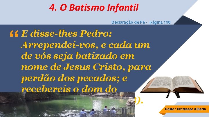 4. O Batismo Infantil Declaração de Fé - página 130 “ E disse-lhes Pedro: