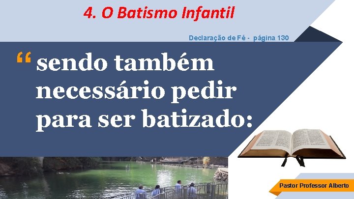 4. O Batismo Infantil Declaração de Fé - página 130 sendo também “ necessário