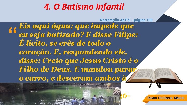 4. O Batismo Infantil Declaração de Fé - página 130 “ Eis aqui água;