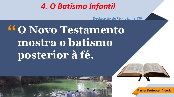 4. O Batismo Infantil Declaração de Fé - página 130 “ O Novo Testamento