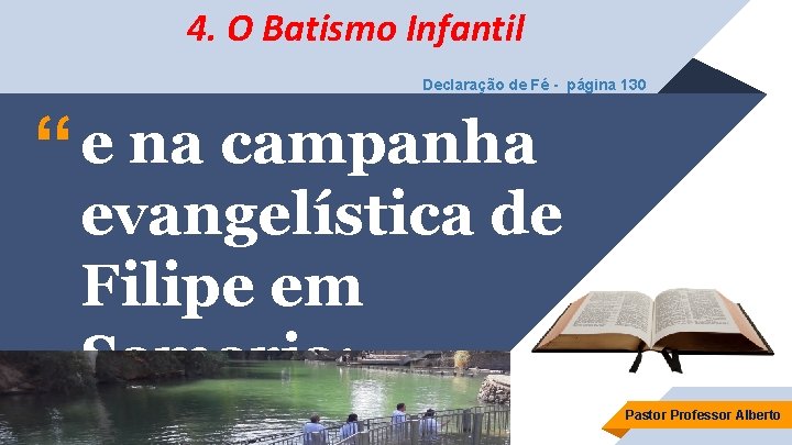 4. O Batismo Infantil Declaração de Fé - página 130 “ e na campanha
