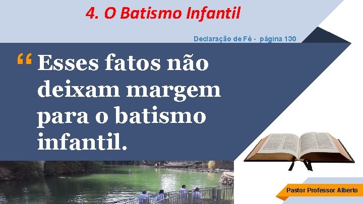 4. O Batismo Infantil Declaração de Fé - página 130 “ Esses fatos não