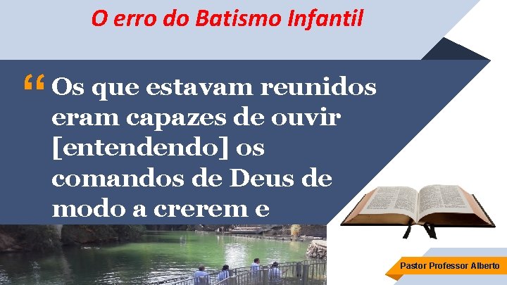 O erro do Batismo Infantil “ Os que estavam reunidos eram capazes de ouvir