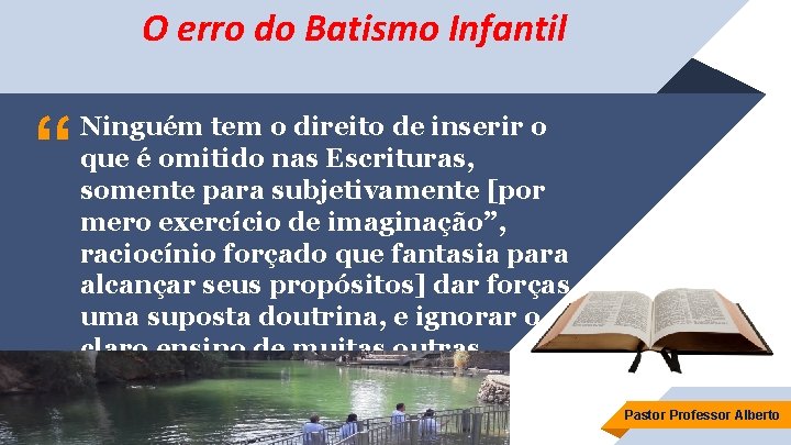 O erro do Batismo Infantil “ Ninguém tem o direito de inserir o que