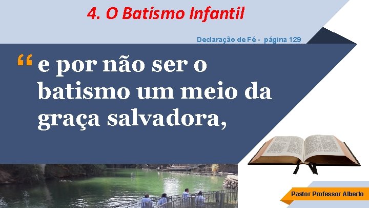 4. O Batismo Infantil Declaração de Fé - página 129 “ e por não