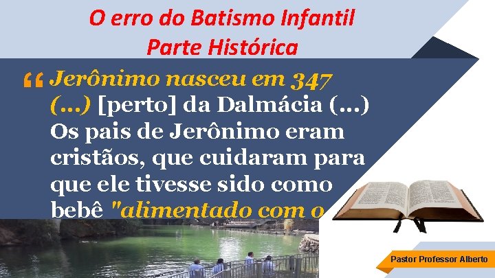 O erro do Batismo Infantil Parte Histórica “ Jerônimo nasceu em 347 (. .
